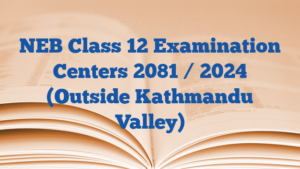 NEB Class 12 Examination Centers 2081 / 2024 (Outside Kathmandu Valley)